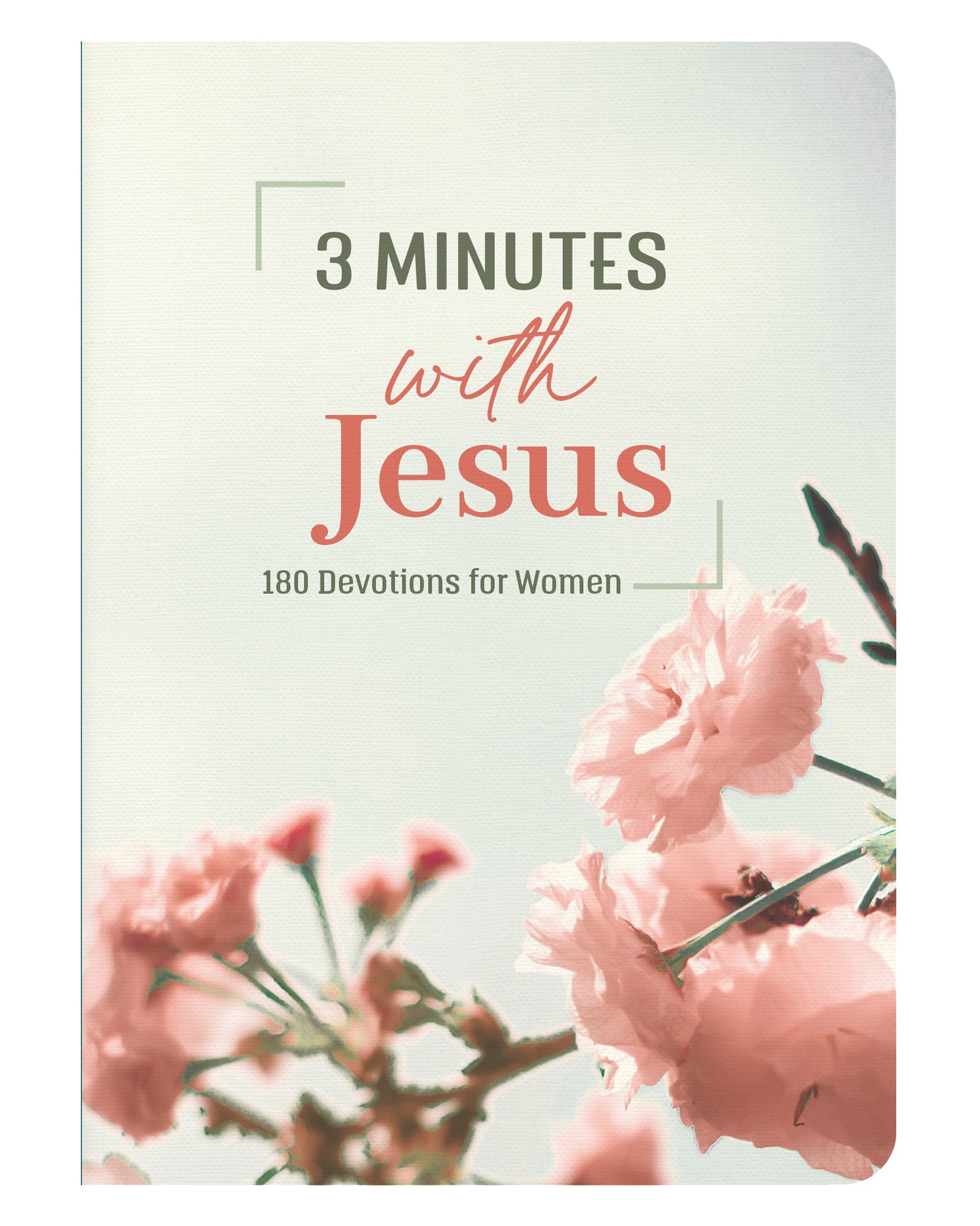 3 Minutes With Jesus: 180 Devotions For Women (3 Minute Devotions Series)