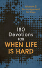 180 Devotions For When Life is Hard: Wisdom and Encouragement For Guys