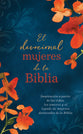 El Devocional Mujeres De La Biblia: Inspiracion a Partir De Las Vidas, Los Amores Y El Legado De Mujeres Destacadas De La Biblia (Spanish)