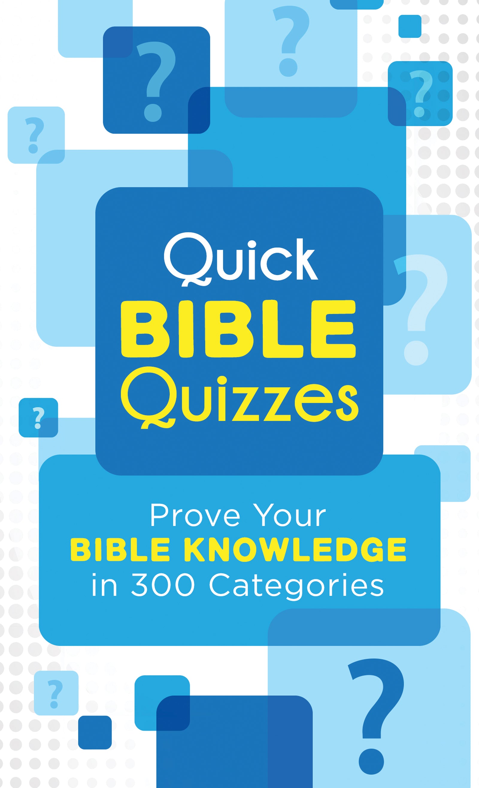 Quick Bible Quizzes: Prove Your Bible Knowledge in 300 Categories