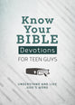 Know Your Bible Devotions For Teen Guys: Understand and Live God's Word