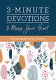 3-Minute Devotions to Bless Your Heart: Encouragement For Women (3 Minute Devotions Series)