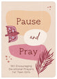 Pause and Pray: 180 Encouraging Devotional Prayers For Teen Girls