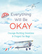 Everything Will Be Okay: Courage-Building Devotions and Prayers For Boys