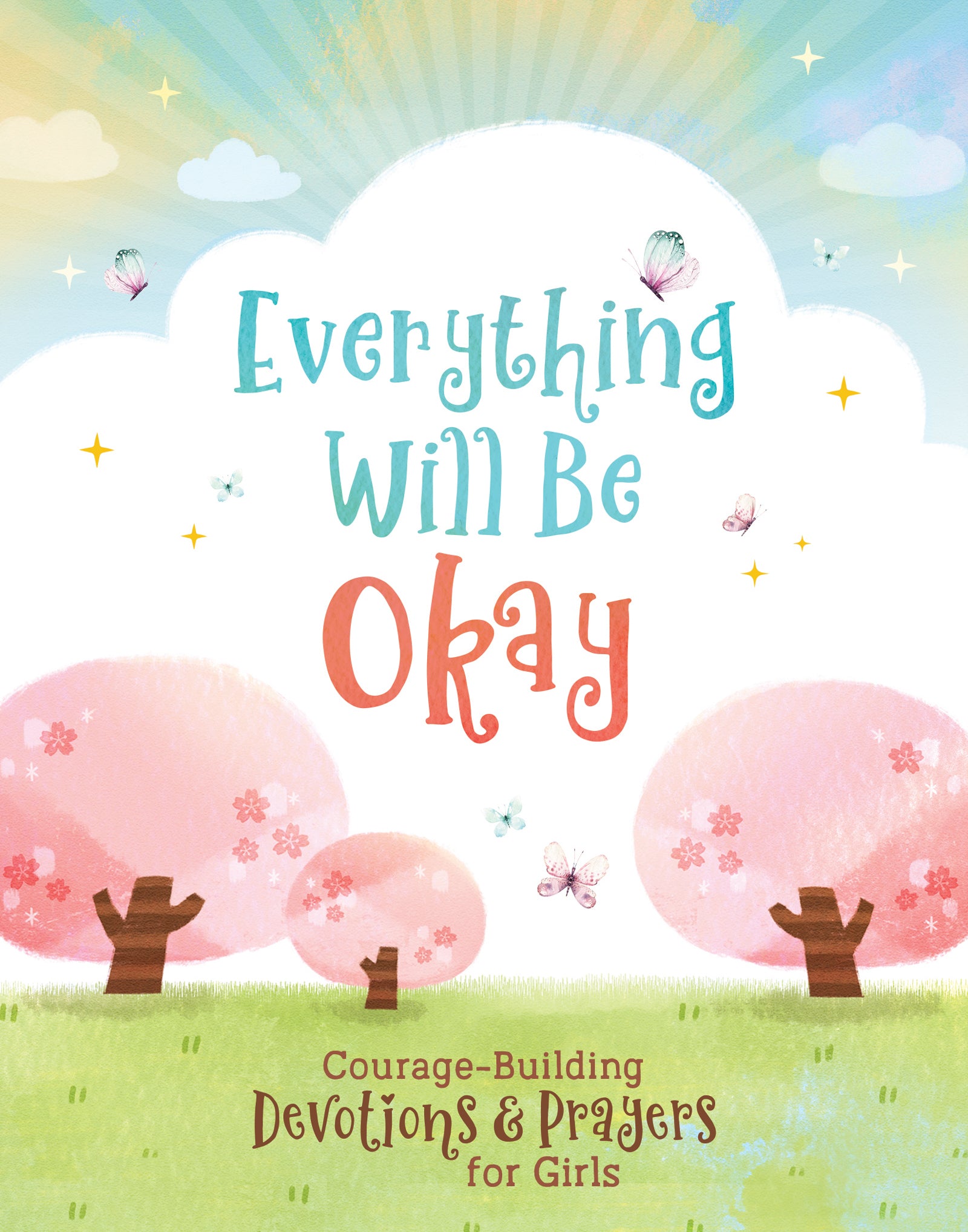 Everything Will Be Okay: Courage-Building Devotions and Prayers For Girls