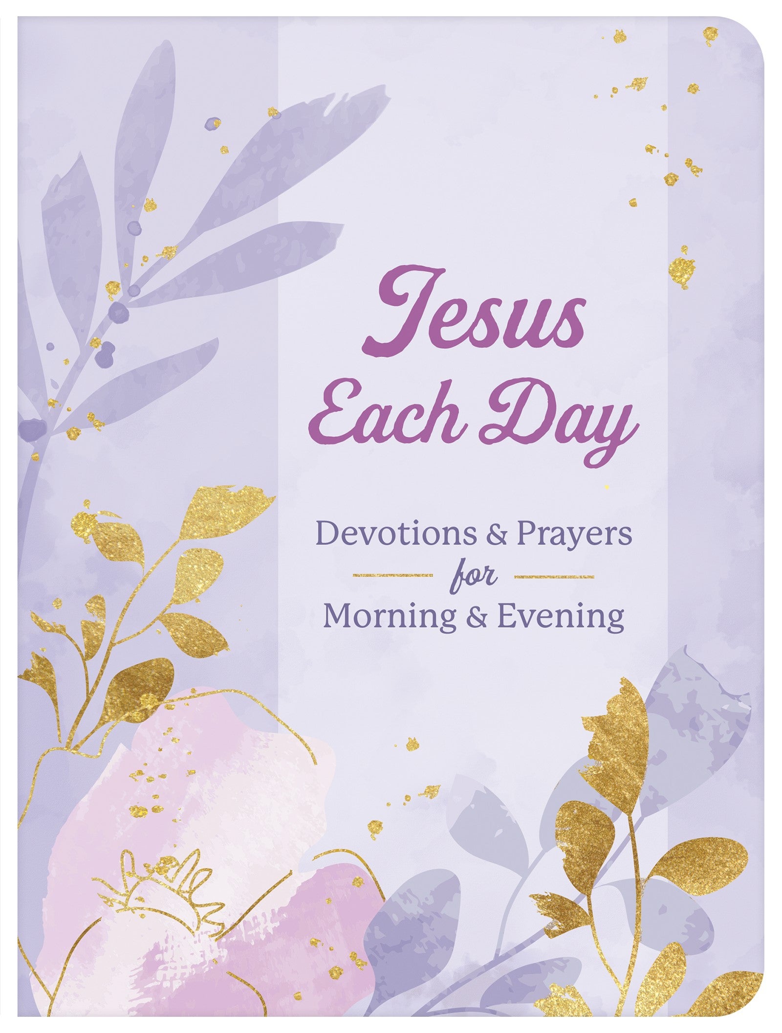 Jesus Each Day Devotions and Prayers for Morning and Evening