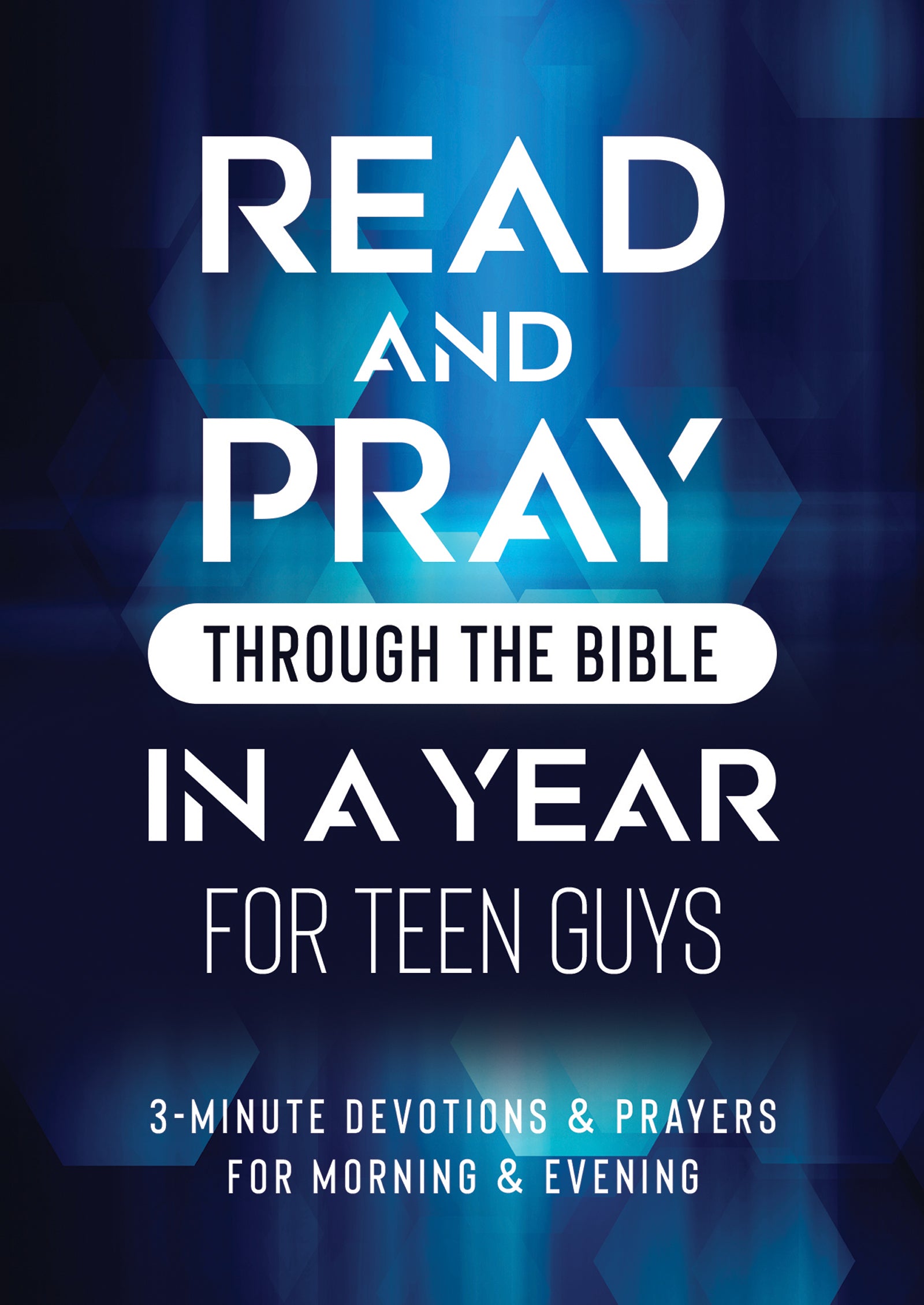 Read & Pray Through the Bible in a Year For Teen Guys: 3-Minute Devotions & Prayers For Morning & Evening