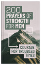 200 Prayers of Strength For Men: Courage For Troubled Times
