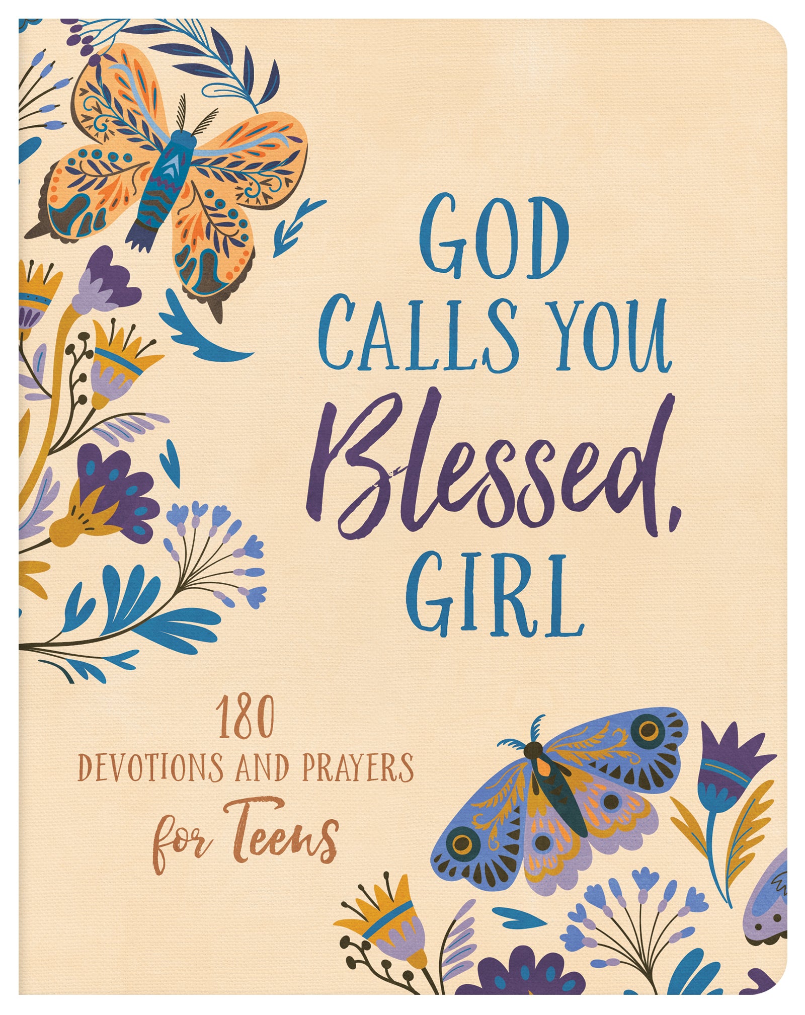 God Calls You Blessed, Girl: 180 Devotions and Prayers For Teens