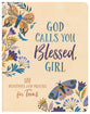 God Calls You Blessed, Girl: 180 Devotions and Prayers For Teens