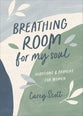 Breathing Room For My Soul: Devotions and Prayers For Women
