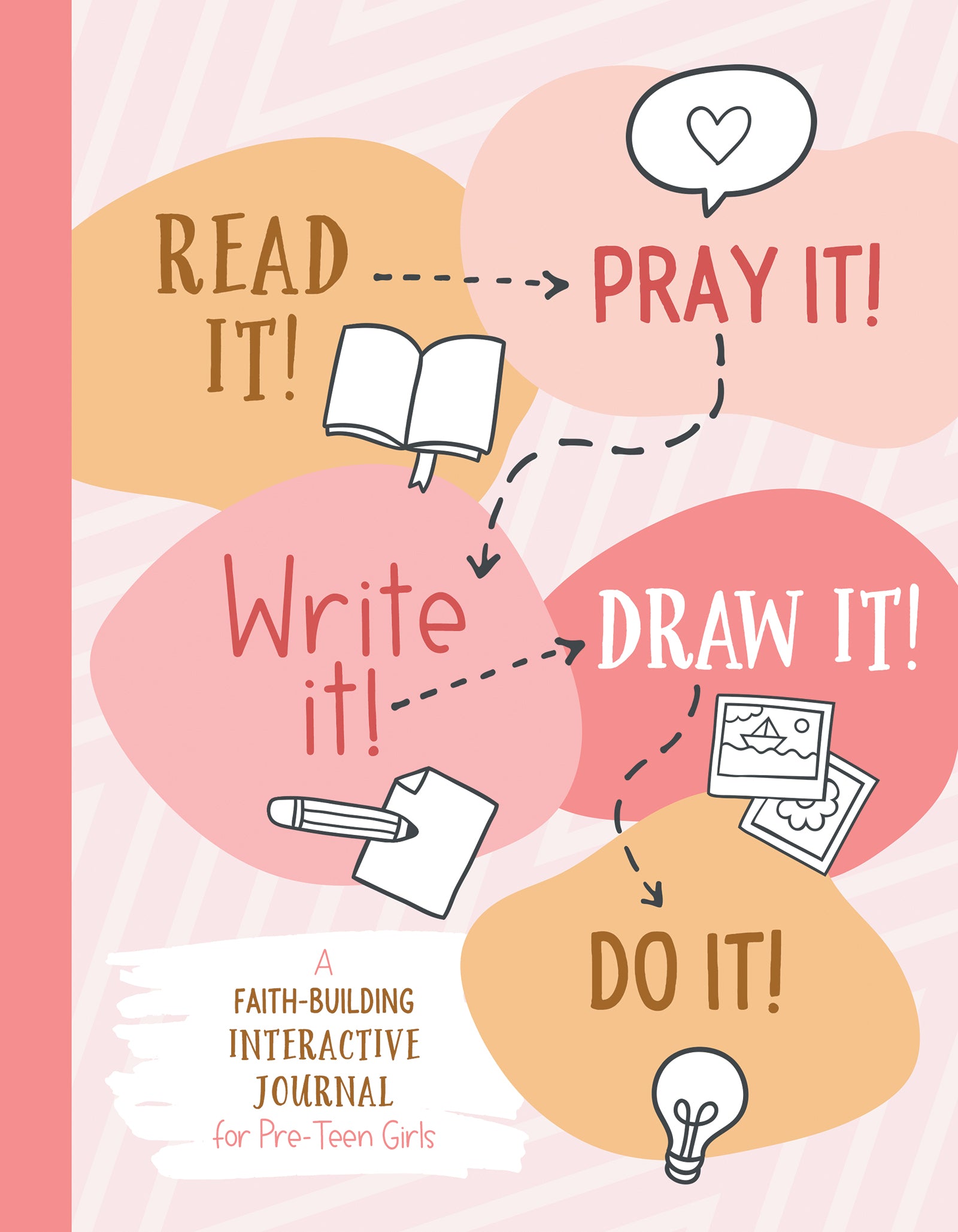 Read It! Pray It! Write It! Draw It! Do It!: A Faith-Building Interactive Journal For Pre-Teen Girls (For Pre-teen Girls)