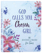 God Calls You Chosen, Girl: 180 Devotions and Prayers for Teens