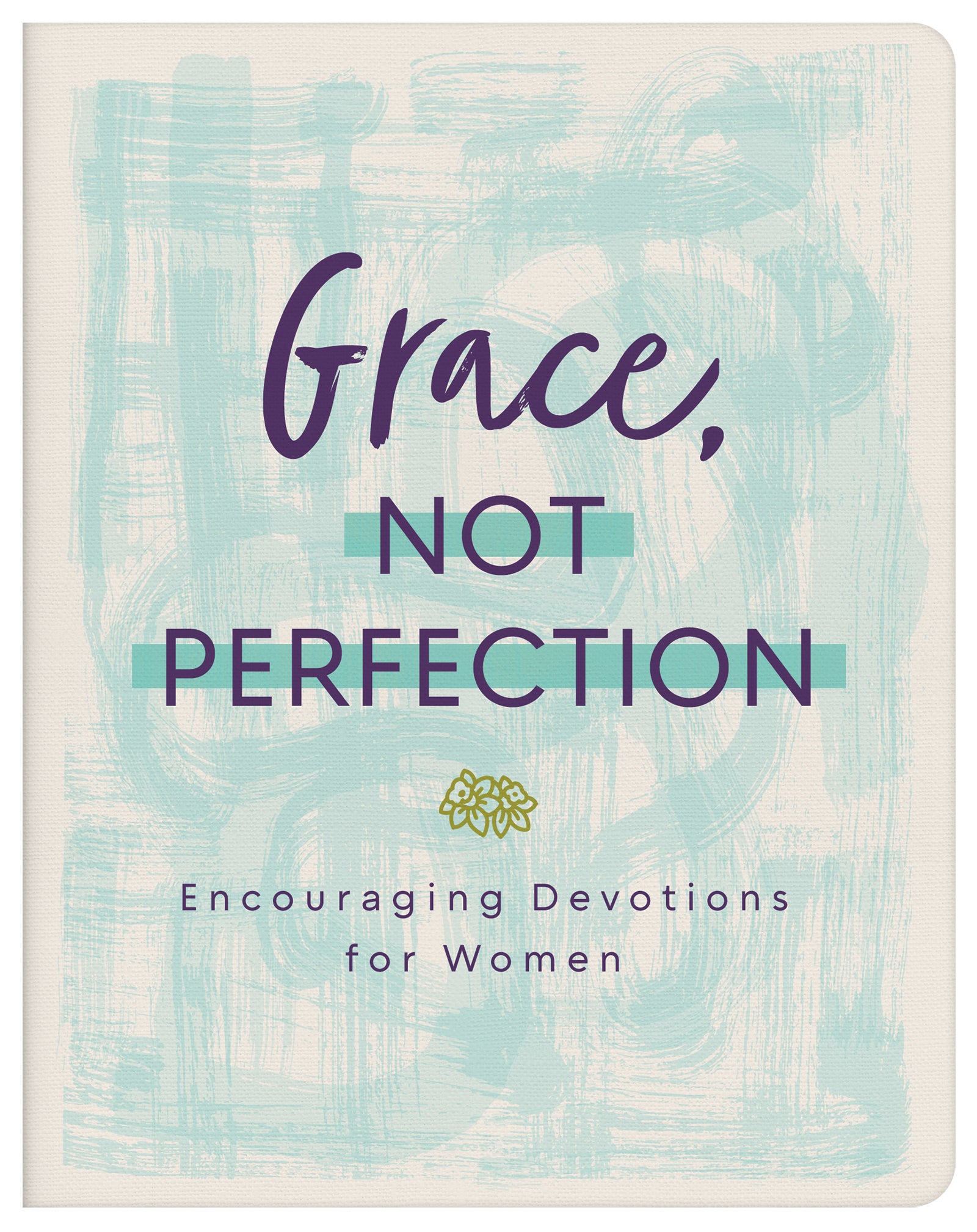 Grace, Not Perfection: Encouraging Devotions For Women