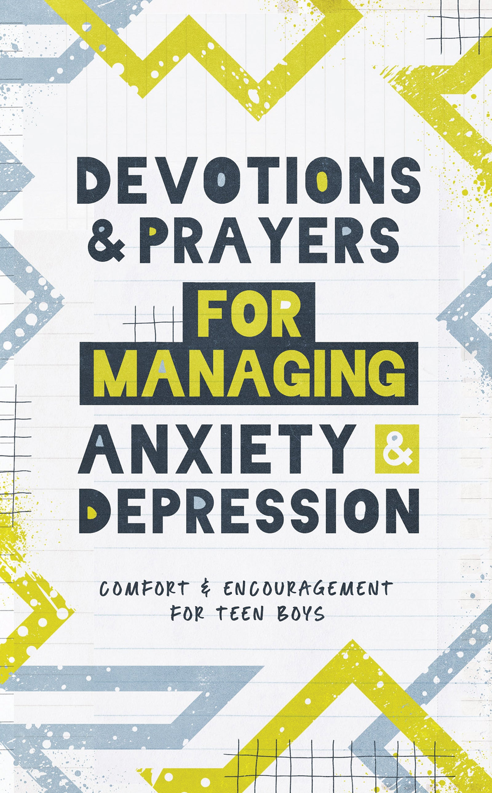 Devotions and Prayers For Managing Anxiety and Depression: Comfort and Encouragement For Teen Boys