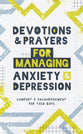 Devotions and Prayers For Managing Anxiety and Depression: Comfort and Encouragement For Teen Boys