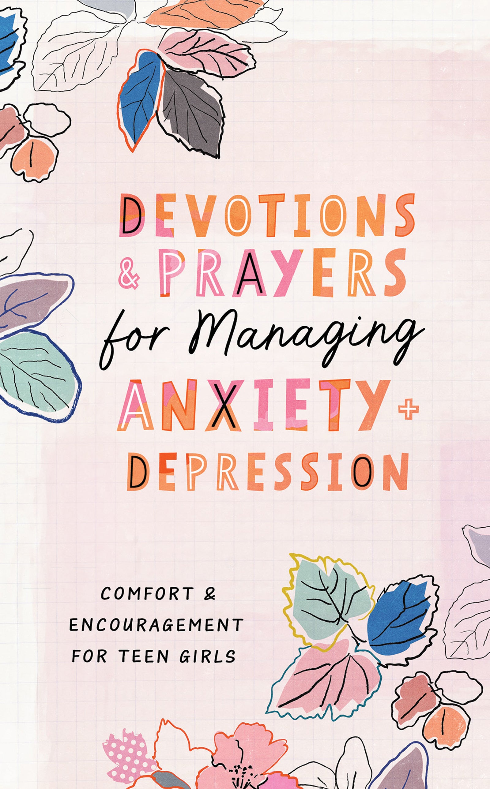 Devotions and Prayers For Managing Anxiety and Depression: Comfort and Encouragement For Teen Girls