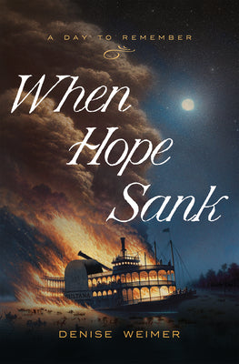 When Hope Sank: April 27, 1865 (#03 in A Day To Remember Series)