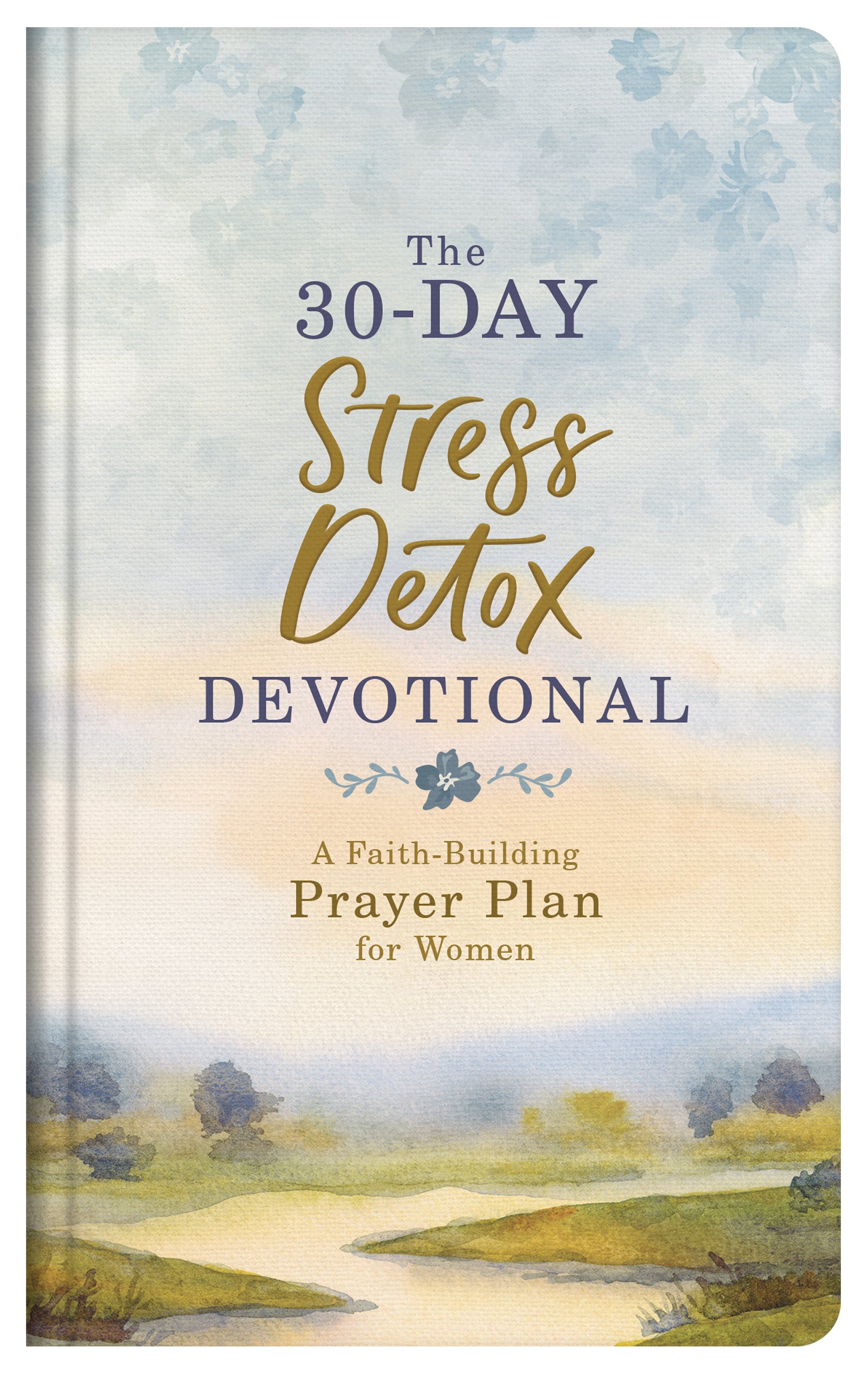 The 30-Day Stress Detox Devotional: A Faith-Building Prayer Plan for Women