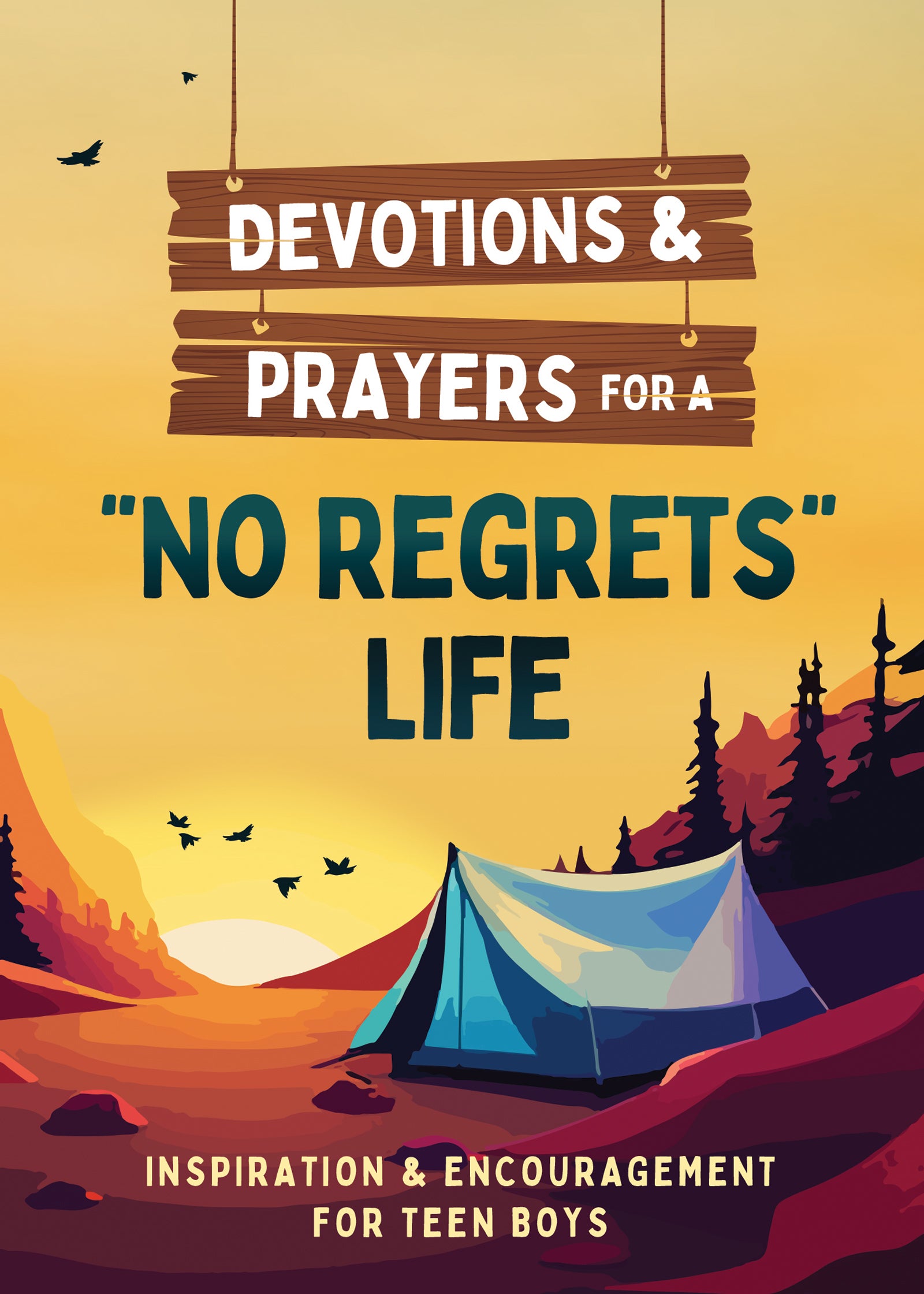 Devotions and Prayers for a "No Regrets" Life: Inspiration and Encouragement for Teen Boys