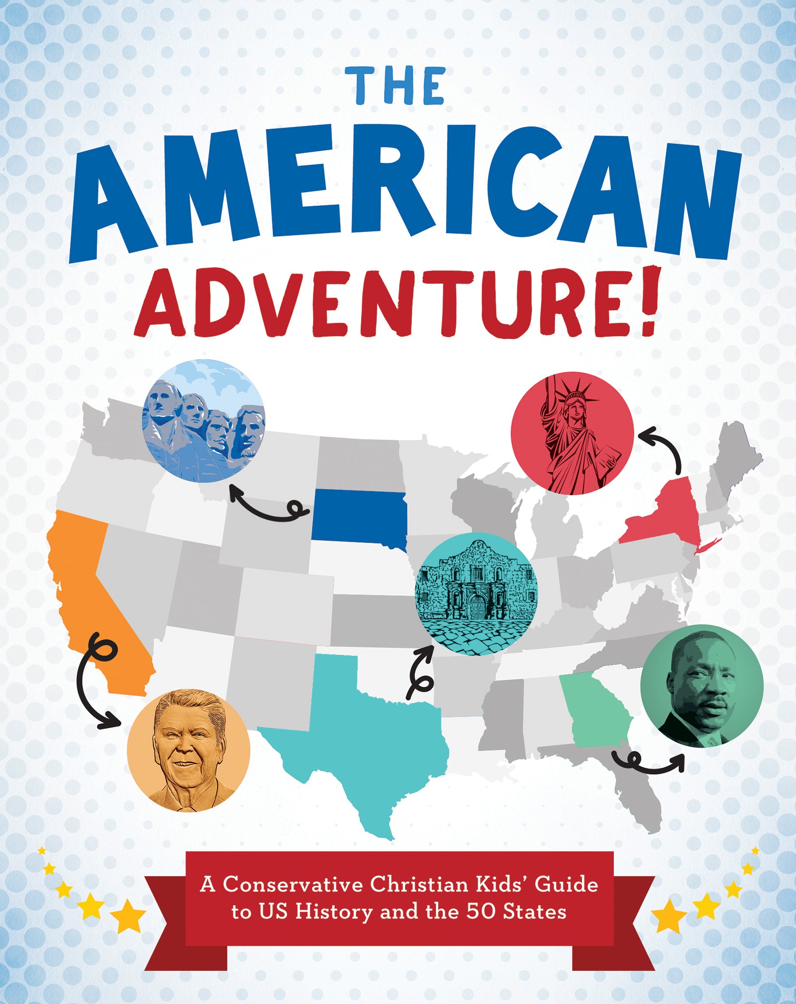 The American Adventure!: A Conservative Christian Kids’ Guide to US History and the 50 States