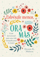 Estrésate menos, ora más: Guía devocional para una vida tranquila para la mujer (Spanish Edition)