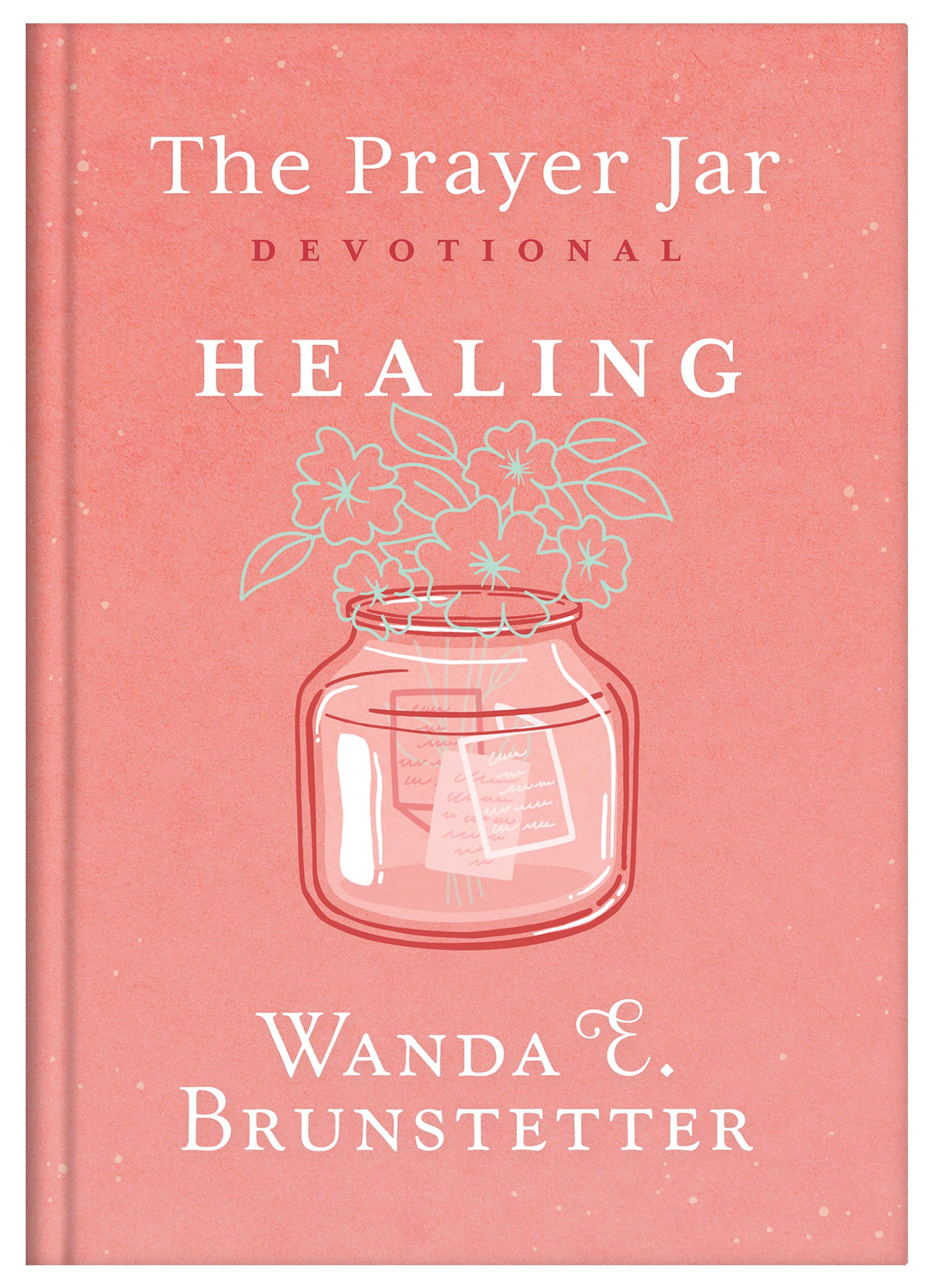 The Prayer Jar Devotional: HEALING (The Prayer Jars Series)