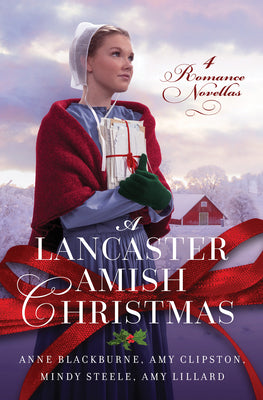 A Lancaster Amish Christmas: 4 Romance Novellas (Lucy's Christmas Sunbeam/A Bird-in-Hand Christmas/Christmas Lily/Leaving Lancaster)