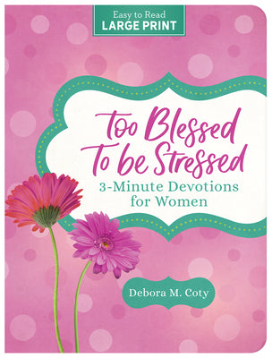 Too Blessed to Be Stressed for Women (3-Minute Devotions Series, Large Print)
