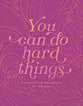 You Can Do Hard Things: Empowering Devotions for Women