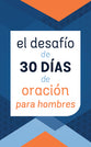 El Desafío de 30 Días De Oración Para Hombres (Spanish Edition)
