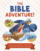 The Bible Adventure!: An Inquisitive Christian Kid's Guide to Jesus and the Heroes of the Bible
