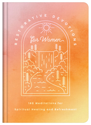 Restorative Devotions for Women: 180 Meditations for Spiritual Healing and Refreshment