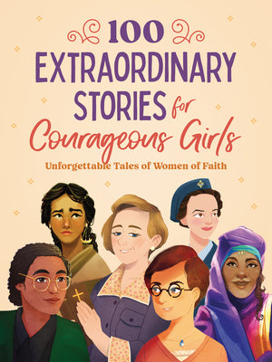 100 Extraordinary Stories for Courageous Girls (Courageous Girls Series)