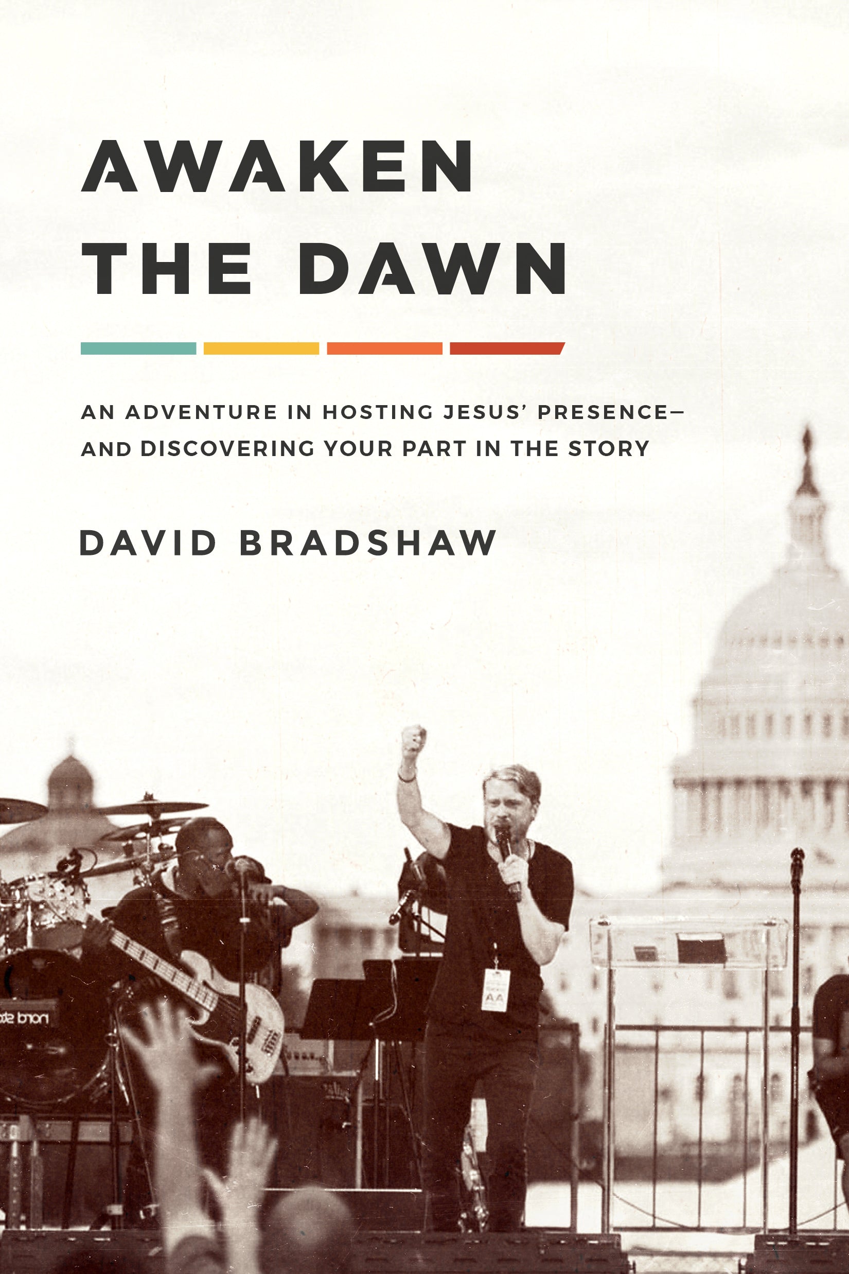 Awaken the Dawn: An Invitation to Host God's Presence - For Anyone, Anywhere, Anytime
