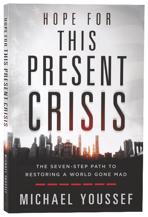 Hope For This Present Crisis: The Seven-Step Path to Restoring a World Gone Mad