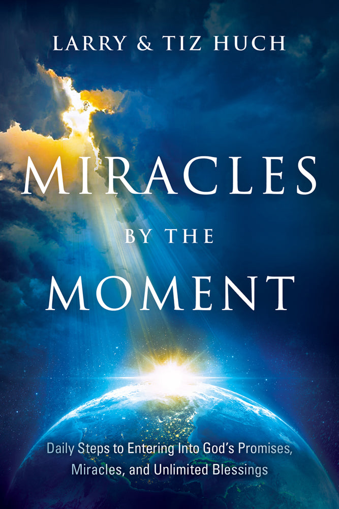 Miracles By the Moment: Daily Steps to Enter God's Promises, Miracles and Unlimited Blessings