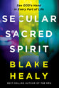 Secular, Sacred, Spirit: See God's Hand in Every Part of Life