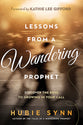 Lessons From a Wandering Prophet: Discover the Keys to Growing in Your Call