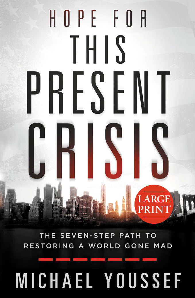 Hope For This Present Crisis: The Seven-Step Path to Restoring a World Gone Mad (Large Print)