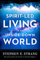 Spirit-Led Living in An Upside-Down World