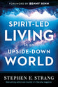 Spirit-Led Living in An Upside-Down World