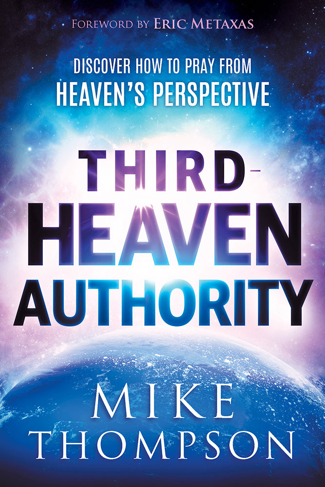 Third Heaven Authority: Discover How to Pray From Heaven's Perspective