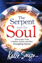 The Serpent and the Soul: Deliverance From Leviathan, Python, and Other Strangling Spirits