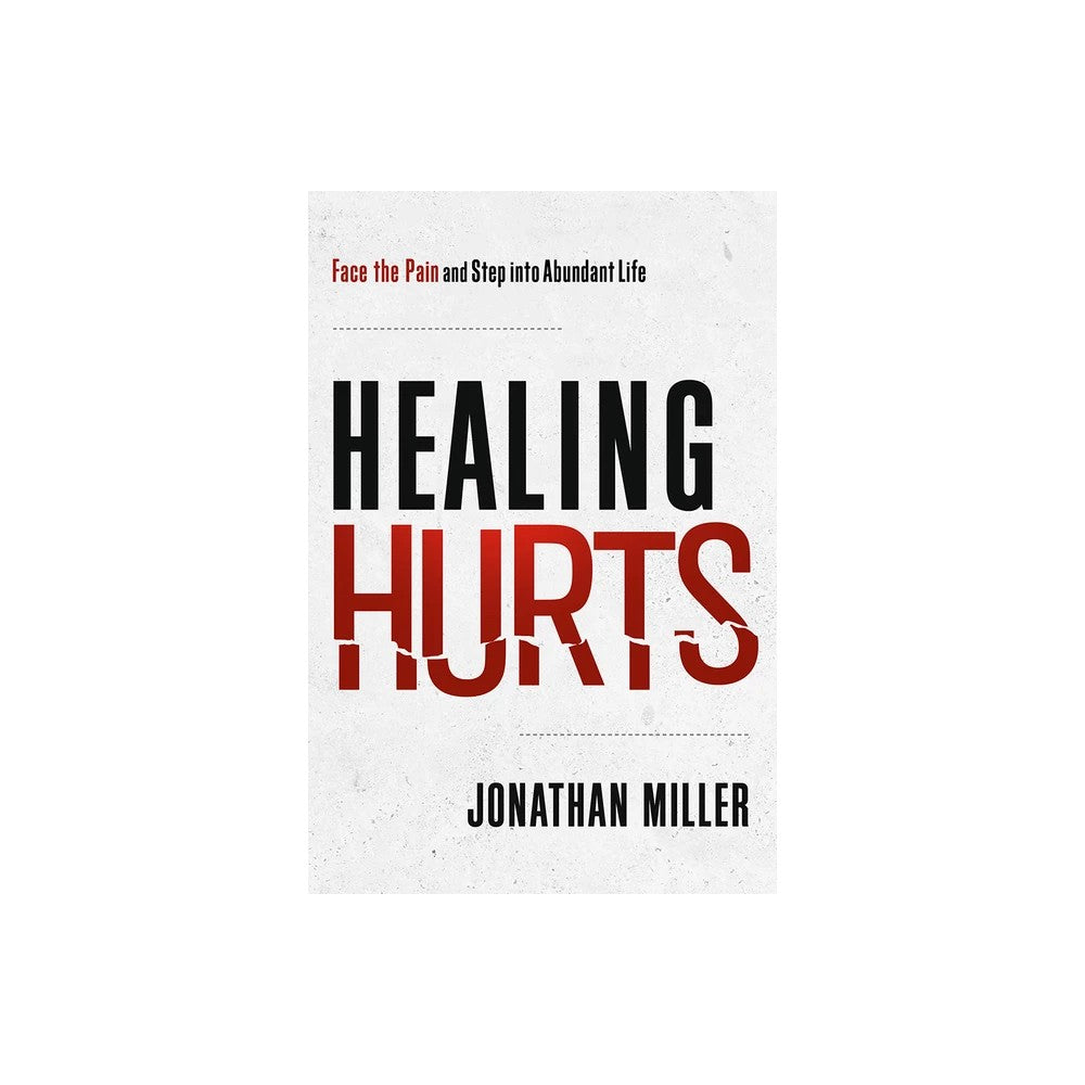 Healing Hurts: Face the Pain and Step into Abundant Life