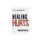 Healing Hurts: Face the Pain and Step into Abundant Life