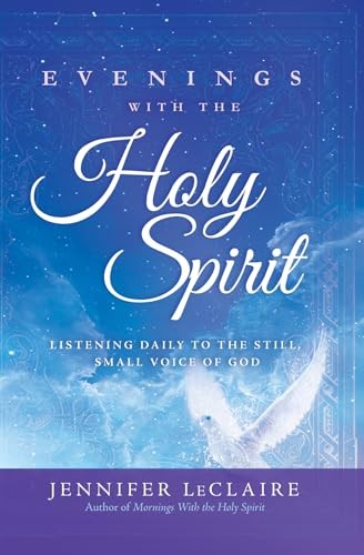 Evenings With the Holy Spirit: Listening Daily to the Still, Small Voice of God