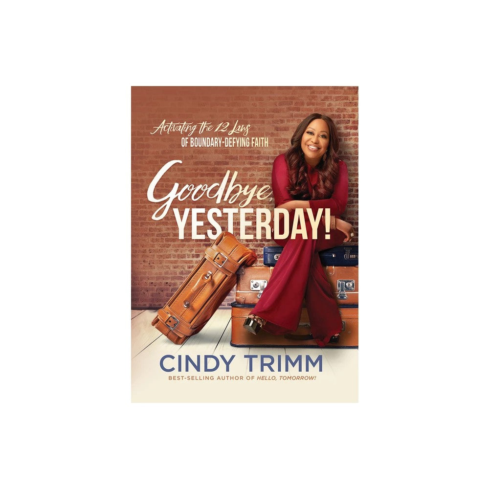 Goodbye, Yesterday!: Activating the Nine Laws of Boundary-Defying Faith