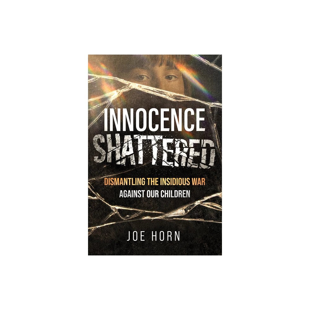 Innocence Shattered: Dismantling the Insidious War Against Our Children