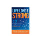 Live Long and Strong: The Twelve Health Markers that Add Years to your Life and Strength to your Days
